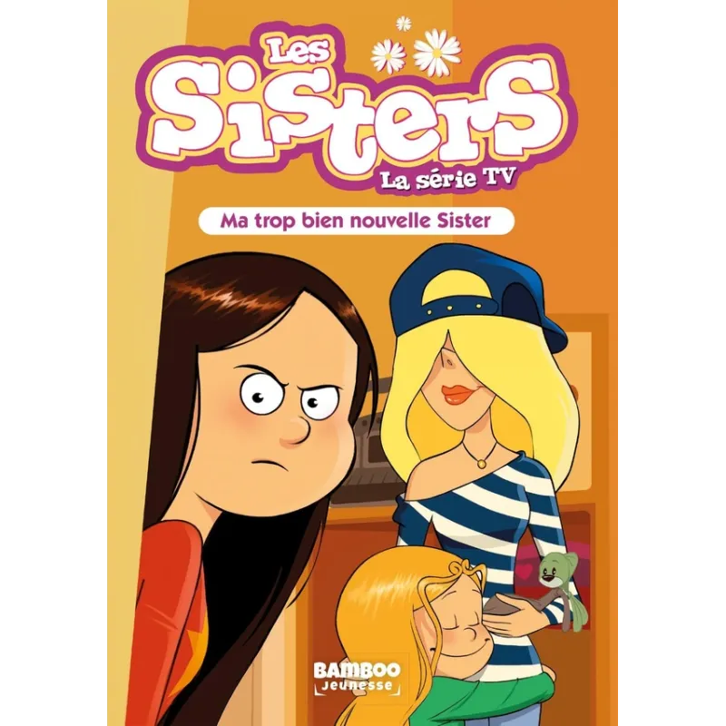 Les Sisters, la série TV Tome 58 : ma trop bien nouvelle sister - Christophe Cazenove, William - Bamboo - Poche - ravate.com...